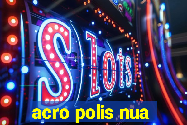 acro polis nua